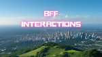 BFF INTERACTIONS
