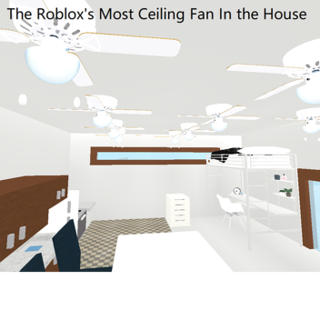 The Roblox's Most Ceiling Fan In the House