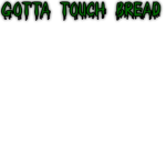 Gotta Touch Bread [GTB]