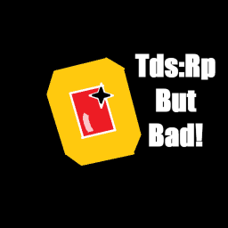 Tds:RP but bad! (Soon.)