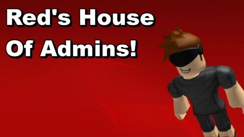 Red's House of Admins! (READ DESC)