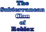 The Subterranean Clan of Roblox
