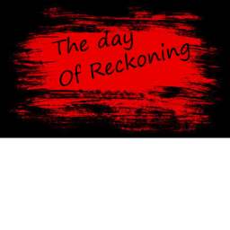 The day of Reckoning.