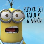 Feed or Get Eaten by a Minion!