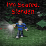 I'm Scared, Slender! [BETA]