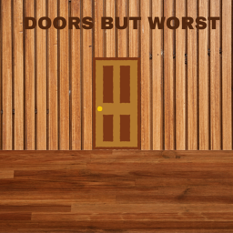 Doors but WORST (THE END)