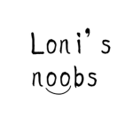 loni's noobs