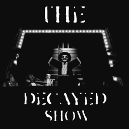 The Decayed Show!