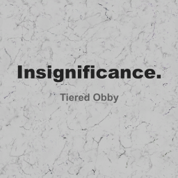 Insignificance [Tiered Obby]