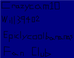 Crazycam10, Will39402, and epiclycoolbananas fans!