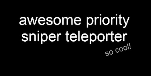 [FAST SOON] awesome priority sniper teleporter