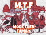 M.T.F | MORE THEN FAMILY