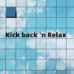 Kick back n relax!