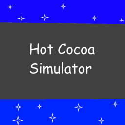 [2X WARMTH]Hot Cocoa Simulator[BETA]