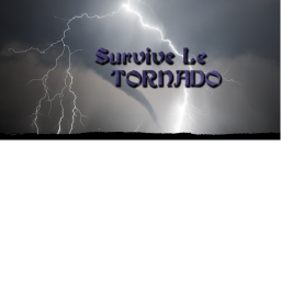 Survive Le Tornado! >:O