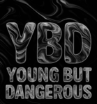 Y.B.D. || YOUNG BUT DANGEROUS