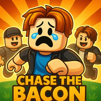 Chase The Bacon🥓