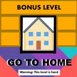 Bonus Level: GO TO HOME