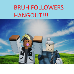Bruh Followers Hangout