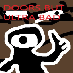 Doors But Ultra Bad