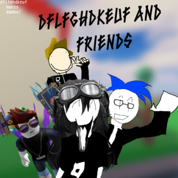 dflfghdkeuf and friends