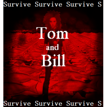 Survive Tom and Bill