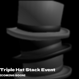 Triple Hat Stack Event [W.I.P]