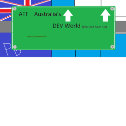 [ATF]Australia's DEV world (chat and have fun)