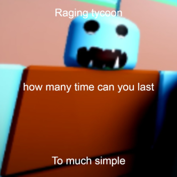 The most raging tycoon ever