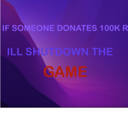 donate 100k and ill shutdown the game