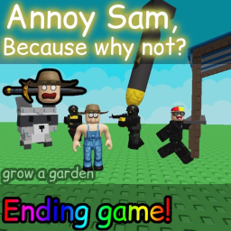 Annoy Sam, Because Why Not? (Ending Game)