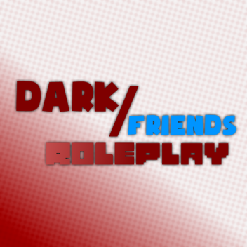 Dark & Friends Roleplay / Stuff