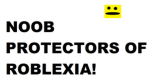 Noob protecters of ROBLEXIA Clan