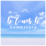 ~ Blush Homestore ~
