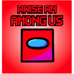 Raise a Among Us [WE'RE BACK!]