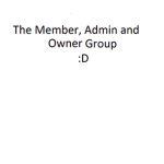 The Member, Admin and Owner Group