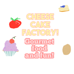 Cheese Cake Factory!