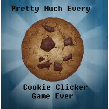 Pretty Much Every Cookie Clicker Game Ever.