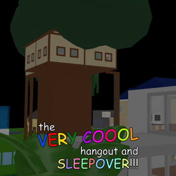 The Very Cool Hangout and Sleepover!!!
