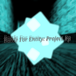 (Finally Public)Battle For Entity: Project Rp