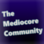 The Mediocore Community