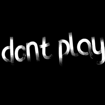 dONT plAY
