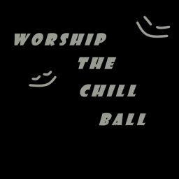 Worship The Chill Ball