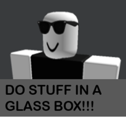 Do stuff in a glass box [GUN AND SWORD!!!]