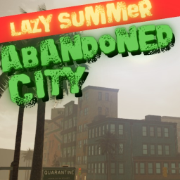 Abandoned City 🌴[LAZY SUMMER UPD]🌴