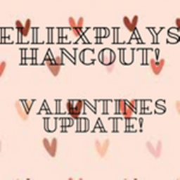 EllixPlays Hangout! ~VALENTINES UPDATE!~