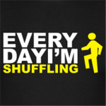Everyday I'm shuffling