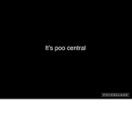 It’s poo central