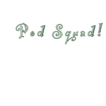Pod squad!