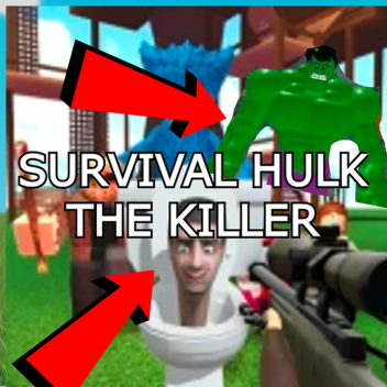 SURVIVAL THE HULK THE KILLER